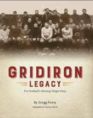 Gridiron Legacy : L'histoire manquante des origines du football professionnel - Gridiron Legacy: Pro Football's Missing Origin Story