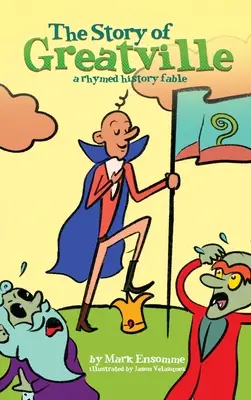 L'histoire de Greatville : une fable historique rimée - The Story of Greatville: a rhymed history fable