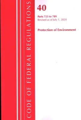 Code des réglementations fédérales, Titre 40 : Parts 723-789 (Protection of Environment) TSCA - Toxic Substances : Révisé en juillet 2020 - Code of Federal Regulations, Title 40: Parts 723-789 (Protection of Environment) TSCA - Toxic Substances: Revised as of July 2020