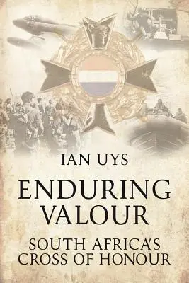 Enduring Valour - La Croix d'honneur de l'Afrique du Sud - Enduring Valour - South Africa's Cross of Honour