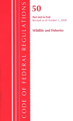 Code of Federal Regulations, Title 50 Wildlife and Fisheries 660-End, Revised as of October 1, 2020 (Office of the Federal Register (U S ))