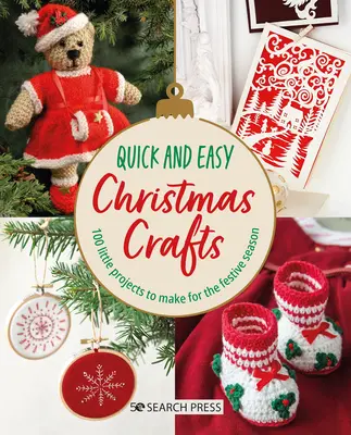 Les petits travaux de Noël faciles et rapides : 100 petits projets à réaliser pour les fêtes de fin d'année - Quick and Easy Christmas Crafts: 100 Little Projects to Make for the Festive Season