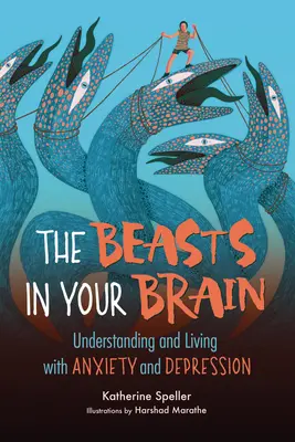 Les bêtes dans votre cerveau : Comprendre et vivre avec l'anxiété et la dépression - The Beasts in Your Brain: Understanding and Living with Anxiety and Depression