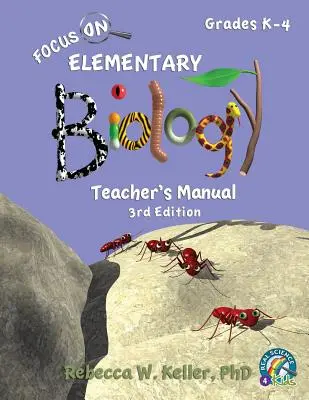 Manuel de l'enseignant pour l'enseignement élémentaire de la biologie, 3e édition - Focus On Elementary Biology Teacher's Manual 3rd Edition