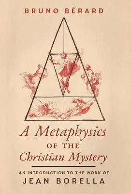 Une métaphysique du mystère chrétien : Une introduction à l'œuvre de Jean Borella - A Metaphysics of the Christian Mystery: An Introduction to the Work of Jean Borella