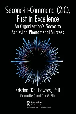Second-In-Command (2ic), First in Excellence : Le secret d'une organisation pour atteindre un succès phénoménal - Second-In-Command (2ic), First in Excellence: An Organization's Secret to Achieving Phenomenal Success