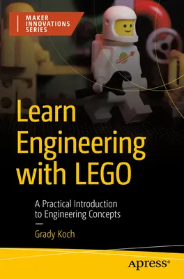 Apprendre l'ingénierie avec Lego : une introduction pratique aux concepts de l'ingénierie - Learn Engineering with Lego: A Practical Introduction to Engineering Concepts