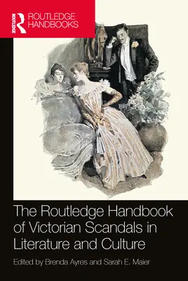 The Routledge Handbook of Victorian Scandals in Literature and Culture (Manuel Routledge des scandales victoriens dans la littérature et la culture) - The Routledge Handbook of Victorian Scandals in Literature and Culture