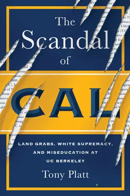 The Scandal of Cal : Land Grabs, White Supremacy, and Miseducation at Uc Berkeley (Le scandale de Cal : accaparement des terres, suprématie blanche et mauvaise éducation à l'université de Berkeley) - The Scandal of Cal: Land Grabs, White Supremacy, and Miseducation at Uc Berkeley