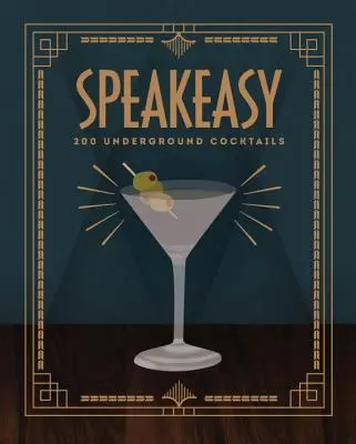 Speakeasy : 200 cocktails clandestins - Speakeasy: 200 Underground Cocktails