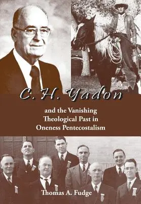 C.H. Yadon : et la disparition du passé théologique dans le pentecôtisme unitaire - C.H. Yadon: and the Vanishing Theological Past in Oneness Pentecostalism