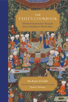 Le livre de cuisine de l'exilé : Trésors gastronomiques médiévaux d'Al-Andalus et d'Afrique du Nord - The Exile's Cookbook: Medieval Gastronomic Treasures from Al-Andalus and North Africa