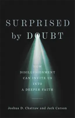 Surpris par le doute : comment la désillusion peut nous inviter à une foi plus profonde - Surprised by Doubt: How Disillusionment Can Invite Us Into a Deeper Faith