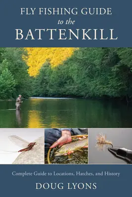 Fly Fishing Guide to the Battenkill : Guide complet des lieux, des éclosions et de l'histoire - Fly Fishing Guide to the Battenkill: Complete Guide to Locations, Hatches, and History