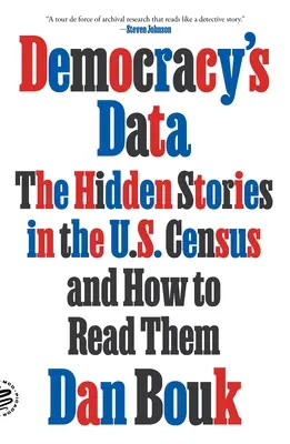 Les données de la démocratie : Les histoires cachées du recensement américain et comment les lire - Democracy's Data: The Hidden Stories in the U.S. Census and How to Read Them