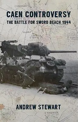 La controverse de Caen : La bataille de Sword Beach 1944 - Caen Controversy: The Battle for Sword Beach 1944