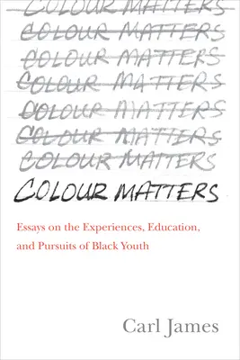 Colour Matters : Essais sur les expériences, l'éducation et les poursuites des jeunes Noirs - Colour Matters: Essays on the Experiences, Education, and Pursuits of Black Youth