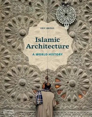 Architecture islamique : Une histoire mondiale - Islamic Architecture: A World History