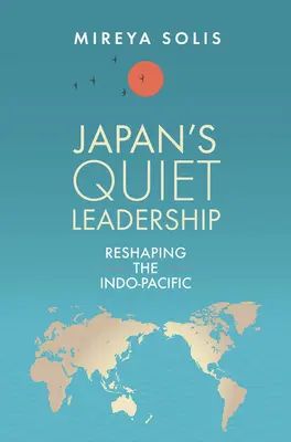 Le leadership discret du Japon : Remodeler l'Indo-Pacifique - Japan's Quiet Leadership: Reshaping the Indo-Pacific