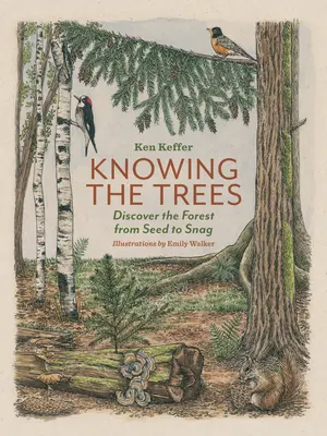 Connaître les arbres : Découvrir la forêt de la graine au chicot - Knowing the Trees: Discover the Forest from Seed to Snag