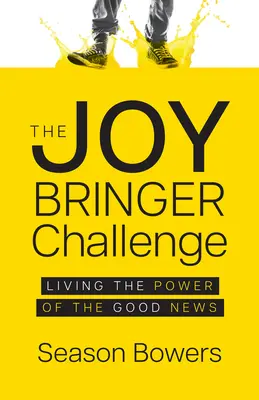 Le défi des porteurs de joie : Vivre la puissance de la Bonne Nouvelle - The Joy Bringer Challenge: Living the Power of the Good News