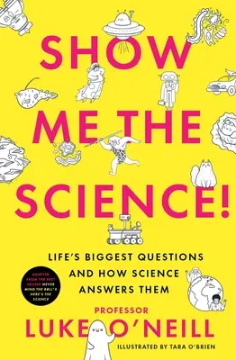 Montrez-moi la science : Les plus grandes questions de la vie et leurs réponses scientifiques - Show Me the Science: Life's Biggest Questions and How Science Answers Them