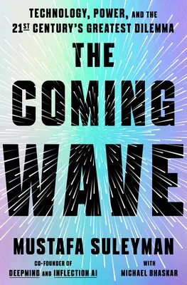 La vague qui vient : La technologie, le pouvoir et le plus grand dilemme du XXIe siècle - The Coming Wave: Technology, Power, and the Twenty-First Century's Greatest Dilemma