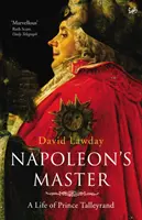 Le maître de Napoléon - Une vie du prince Talleyrand - Napoleon's Master - A Life of Prince Talleyrand