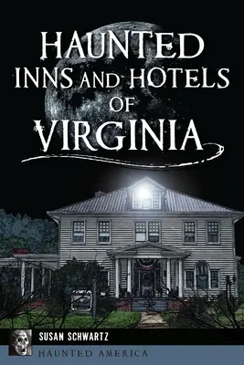 Auberges et hôtels hantés de Virginie - Haunted Inns and Hotels of Virginia