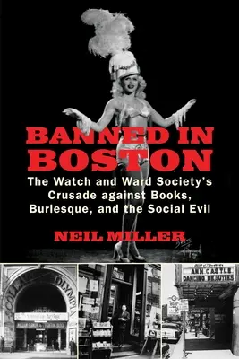 Interdit à Boston : La croisade de la Watch and Ward Society contre les livres, le burlesque et le mal social - Banned in Boston: The Watch and Ward Society's Crusade against Books, Burlesque, and the Social Evil