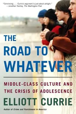 La route vers le n'importe quoi : La culture de la classe moyenne et la crise de l'adolescence - The Road to Whatever: Middle-Class Culture and the Crisis of Adolescence