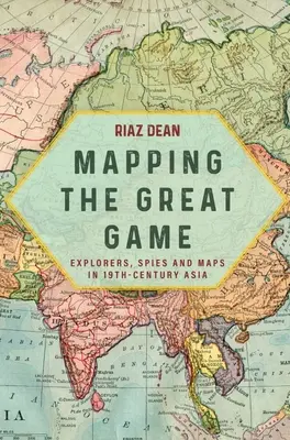 La cartographie du grand jeu : Explorateurs, espions et cartes dans l'Asie du XIXe siècle - Mapping the Great Game: Explorers, Spies and Maps in 19th-Century Asia