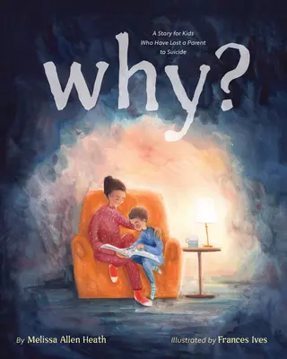 Pourquoi? : Une histoire pour les enfants qui ont perdu un parent suicidé - Why?: A Story for Kids Who Have Lost a Parent to Suicide