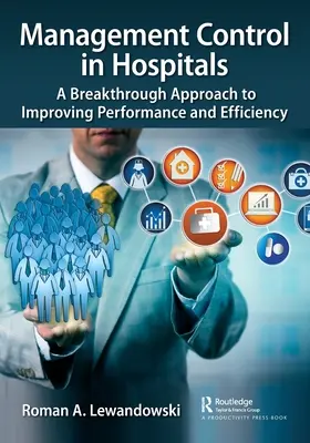 Le contrôle de gestion dans les hôpitaux : Une approche révolutionnaire pour améliorer les performances et l'efficacité - Management Control in Hospitals: A Breakthrough Approach to Improving Performance and Efficiency