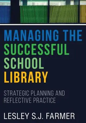 Gérer une bibliothèque scolaire performante - Planification stratégique et pratique réflexive - Managing the Successful School Library - Strategic Planning and Reflective Practice