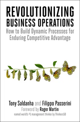 Révolutionner les opérations commerciales : Comment construire des processus dynamiques pour un avantage concurrentiel durable - Revolutionizing Business Operations: How to Build Dynamic Processes for Enduring Competitive Advantage