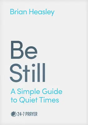 Be Still : A Simple Guide to Quiet Times (Être tranquille : un guide simple pour les moments de tranquillité) - Be Still: A Simple Guide to Quiet Times