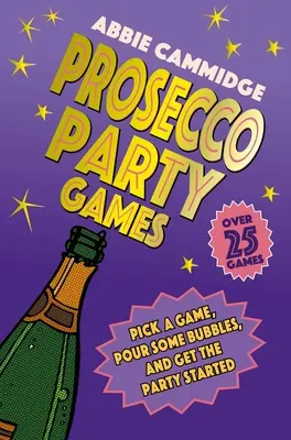 Jeux de fête Prosecco : Choisissez un jeu, versez des bulles et lancez la fête ! - Prosecco Party Games: Pick a Game, Pour Some Bubbles, and Get the Party Started
