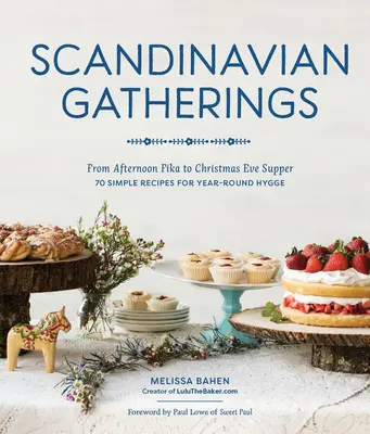 Scandinavian Gatherings : Du fika de l'après-midi au souper de la veille de Noël : 70 recettes simples pour un Hy Gge tout au long de l'année - Scandinavian Gatherings: From Afternoon Fika to Christmas Eve Supper: 70 Simple Recipes for Year-Round Hy Gge