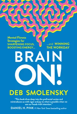 Cerveau en marche ! Stratégies d'entraînement mental pour aiguiser la concentration, stimuler l'énergie et gagner la journée de travail - Brain On!: Mental Fitness Strategies for Sharpening Focus, Boosting Energy, and Winning the Workday