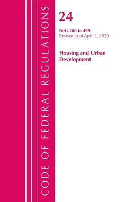 Code of Federal Regulations, Title 24 Housing and Urban Development 200-499, Revised as of April 1, 2020 (Office of the Federal Register (U S ))
