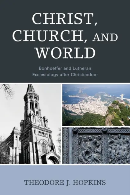 Le Christ, l'Église et le monde : Bonhoeffer et l'ecclésiologie luthérienne après la chrétienté - Christ, Church, and World: Bonhoeffer and Lutheran Ecclesiology after Christendom