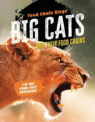 Les grands félins : Et leurs chaînes alimentaires - Big Cats: And Their Food Chains