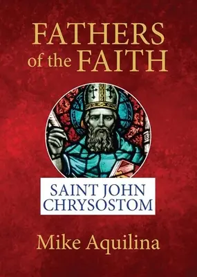 Pères de la foi : Saint Jean Chrysostome - Fathers of the Faith: Saint John Chrysostom