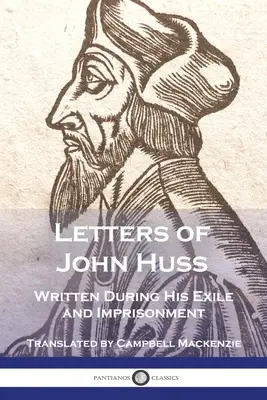 Lettres de Jean Huss écrites pendant son exil et son emprisonnement - Letters of John Huss Written During His Exile and Imprisonment