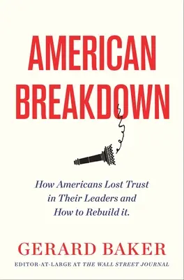 L'effondrement américain : Pourquoi nous ne faisons plus confiance à nos dirigeants et à nos institutions et comment nous pouvons rétablir la confiance - American Breakdown: Why We No Longer Trust Our Leaders and Institutions and How We Can Rebuild Confidence