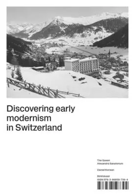 A la découverte du premier modernisme en Suisse : Le Sanatorium de la Reine Alexandra - Discovering Early Modernism in Switzerland: The Queen Alexandra Sanatorium