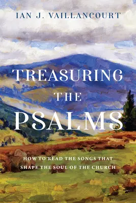 Le trésor des Psaumes : Comment lire les chants qui façonnent l'âme de l'Église - Treasuring the Psalms: How to Read the Songs That Shape the Soul of the Church