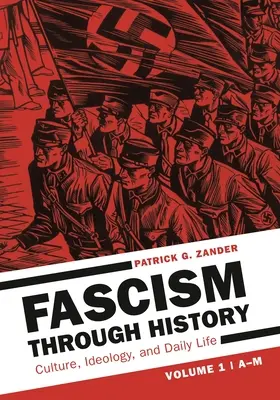 Le fascisme à travers l'histoire : Culture, idéologie et vie quotidienne [2 volumes] - Fascism Through History: Culture, Ideology, and Daily Life [2 Volumes]