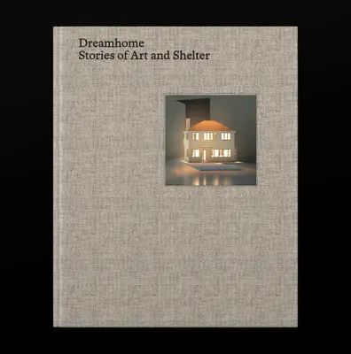 Maison de rêve : Histoires d'art et d'abri - Dreamhome: Stories of Art and Shelter